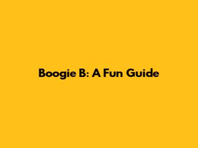 Boogie B: A Fun Guide