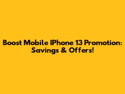 Boost Mobile IPhone 13 Promotion: Savings & Offers!