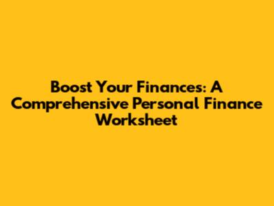 Boost Your Finances: A Comprehensive Personal Finance Worksheet