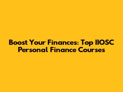 Boost Your Finances: Top IIOSC Personal Finance Courses
