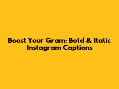 Boost Your Gram: Bold & Italic Instagram Captions