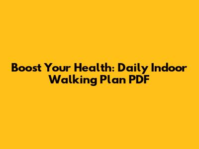 Boost Your Health: Daily Indoor Walking Plan PDF