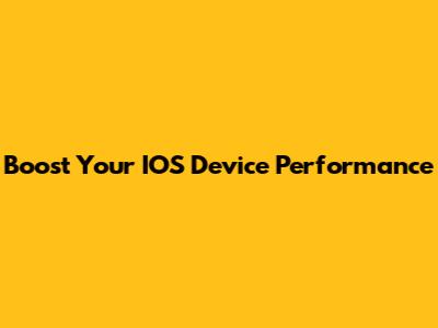Boost Your IOS Device Performance