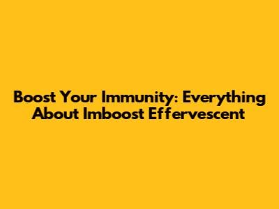 Boost Your Immunity: Everything About Imboost Effervescent