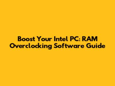 Boost Your Intel PC: RAM Overclocking Software Guide