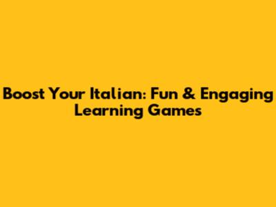 Boost Your Italian: Fun & Engaging Learning Games