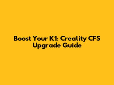 Boost Your K1: Creality CFS Upgrade Guide