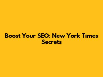 Boost Your SEO: New York Times Secrets