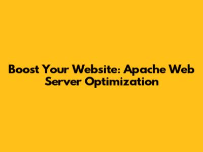Boost Your Website: Apache Web Server Optimization