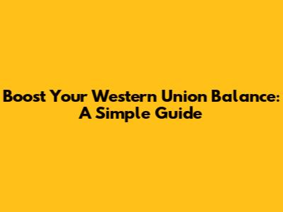 Boost Your Western Union Balance: A Simple Guide