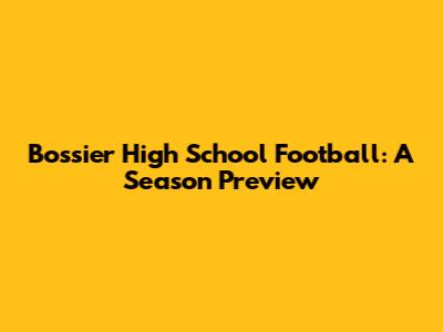 Bossier High School Football: A Season Preview