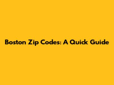 Boston Zip Codes: A Quick Guide