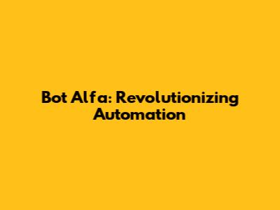 Bot Alfa: Revolutionizing Automation