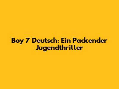 Boy 7 Deutsch: Ein Packender Jugendthriller