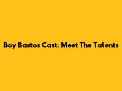 Boy Bastos Cast: Meet The Talents