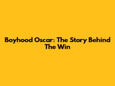 Boyhood Oscar: The Story Behind The Win