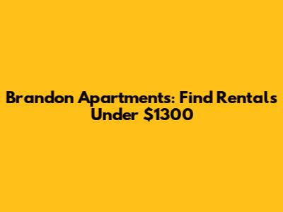 Brandon Apartments: Find Rentals Under $1300