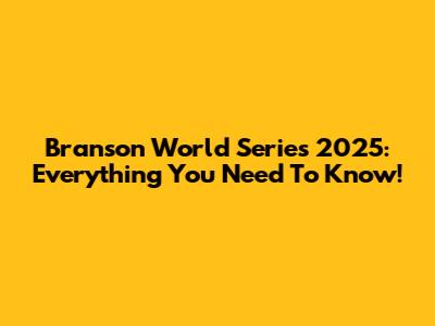 Branson World Series 2025: Everything You Need To Know!