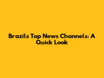 Brazil's Top News Channels: A Quick Look