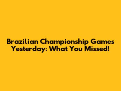 Brazilian Championship Games Yesterday: What You Missed!
