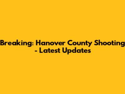 Breaking: Hanover County Shooting - Latest Updates