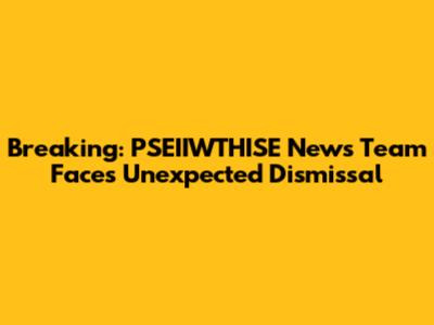 Breaking: PSEIIWTHISE News Team Faces Unexpected Dismissal