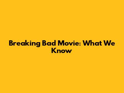 Breaking Bad Movie: What We Know