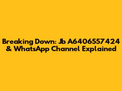 Breaking Down: Jb A6406557424 & WhatsApp Channel Explained