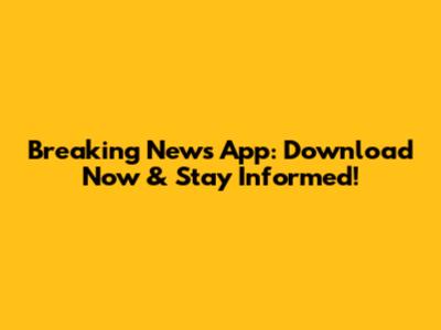 Breaking News App: Download Now & Stay Informed!