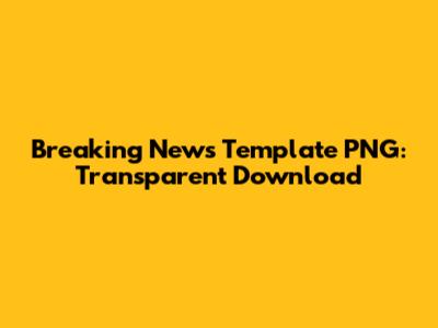 Breaking News Template PNG: Transparent Download