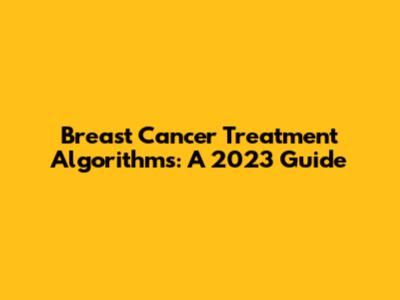 Breast Cancer Treatment Algorithms: A 2023 Guide