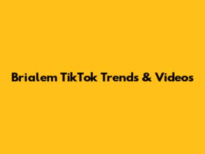 Brialem TikTok Trends & Videos