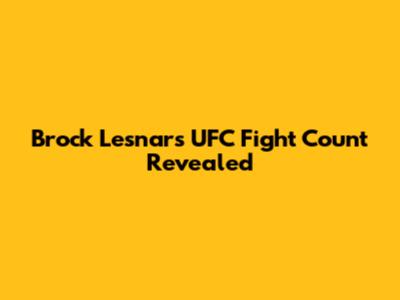 Brock Lesnar's UFC Fight Count Revealed