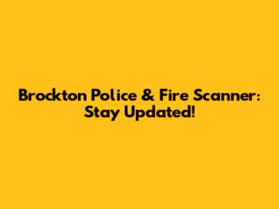 Brockton Police & Fire Scanner: Stay Updated!