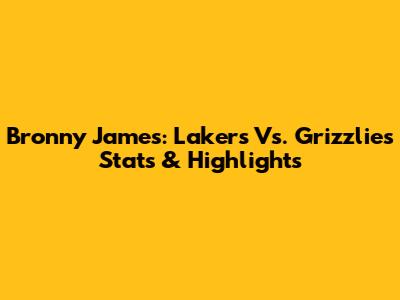 Bronny James: Lakers Vs. Grizzlies Stats & Highlights