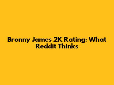 Bronny James 2K Rating: What Reddit Thinks