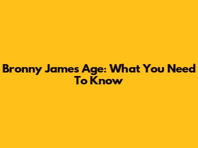 Bronny James Age: What You Need To Know