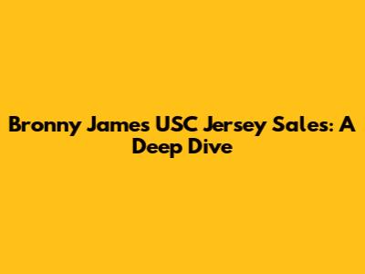 Bronny James USC Jersey Sales: A Deep Dive