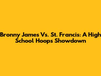 Bronny James Vs. St. Francis: A High School Hoops Showdown