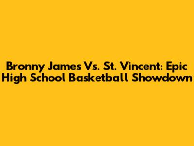 Bronny James Vs. St. Vincent: Epic High School Basketball Showdown