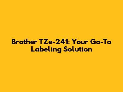 Brother TZe-241: Your Go-To Labeling Solution