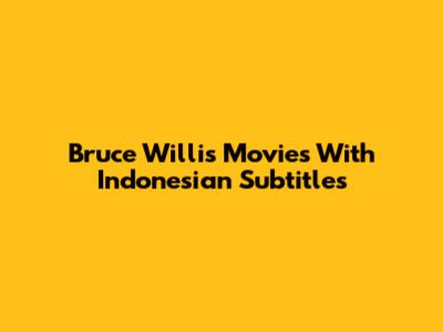 Bruce Willis Movies With Indonesian Subtitles