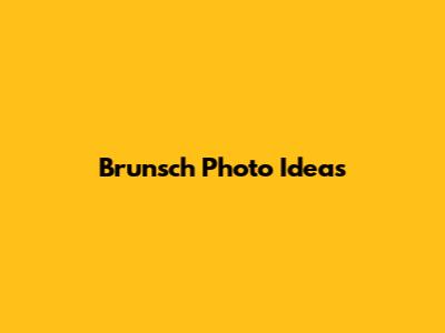 Brunsch Photo Ideas