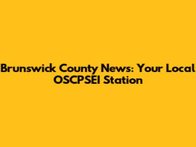 Brunswick County News: Your Local OSCPSEI Station