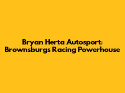 Bryan Herta Autosport: Brownsburg's Racing Powerhouse