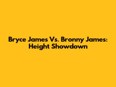Bryce James Vs. Bronny James: Height Showdown