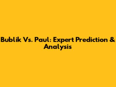 Bublik Vs. Paul: Expert Prediction & Analysis