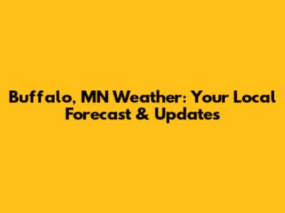Buffalo, MN Weather: Your Local Forecast & Updates
