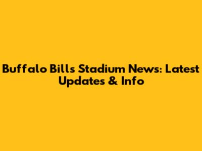 Buffalo Bills Stadium News: Latest Updates & Info