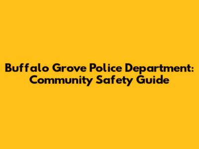 Buffalo Grove Police Department: Community Safety Guide